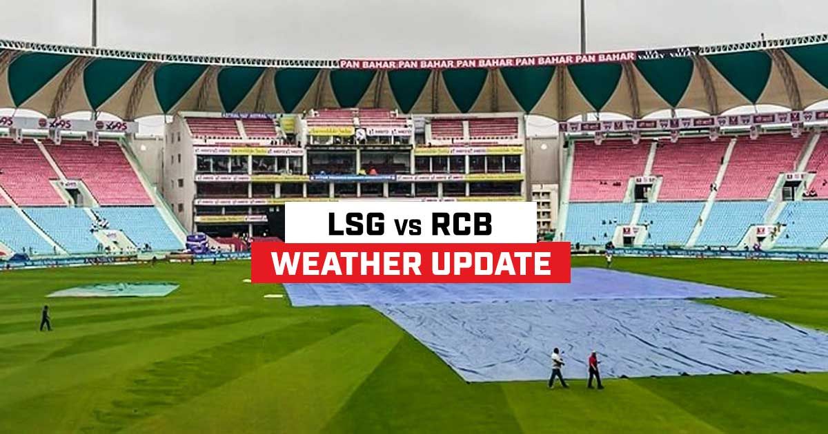 Today Weather Forecast Lucknow LSG vs RCB Weather Forecast Weather
