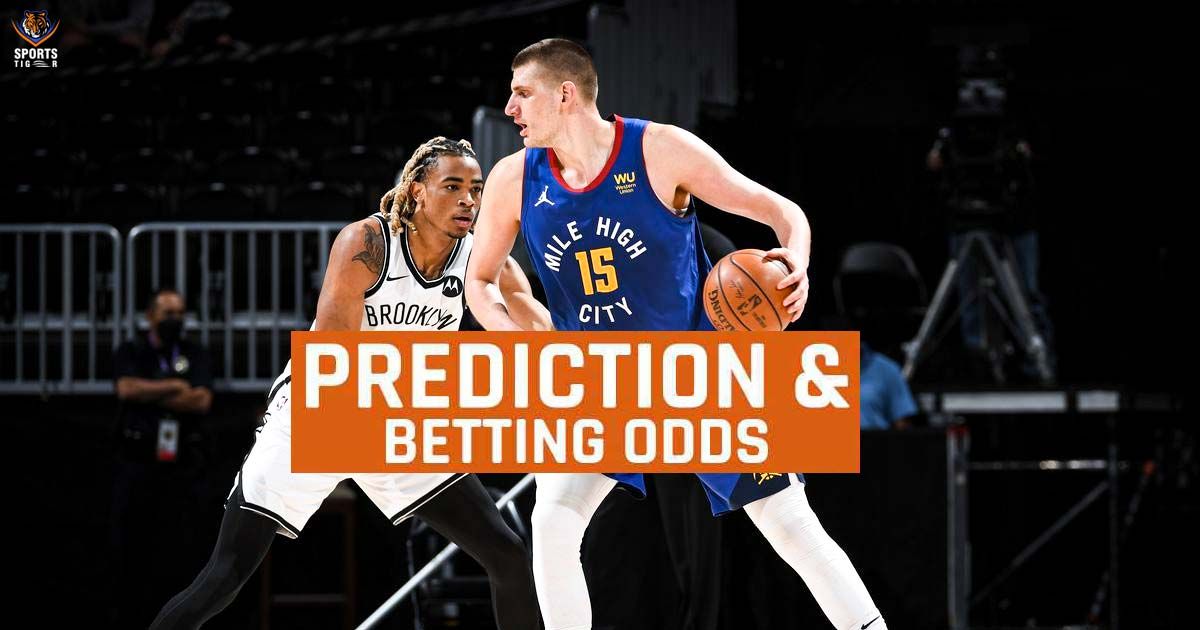 NBA 2022-23: Denver Nuggets vs Brooklyn Nets Betting Odds, Match