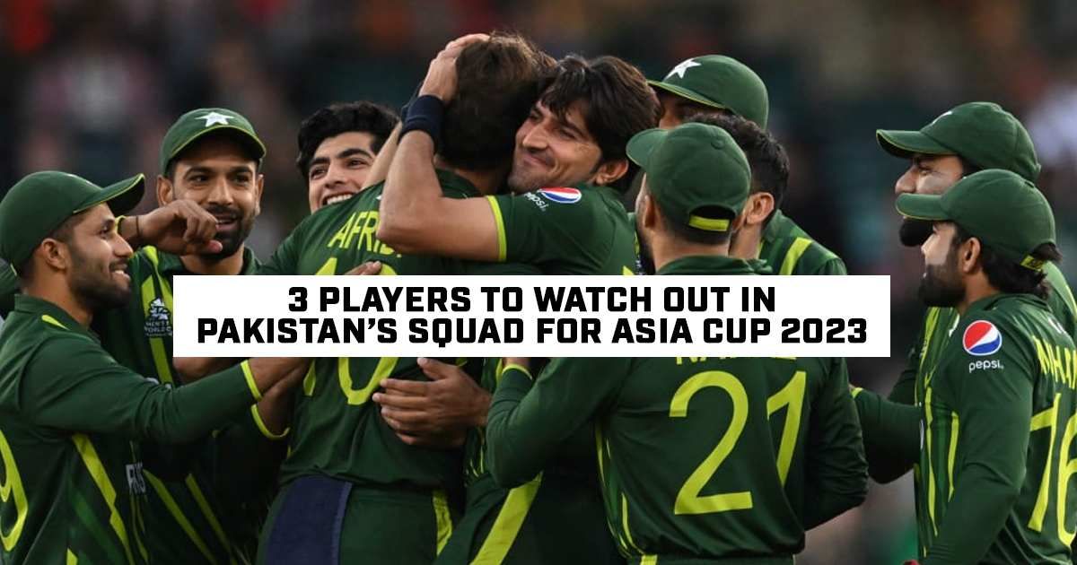 Asia Pak Team Three players to watch out in Pakistan’s squad for Asia Cup 2023
